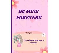 Be Mine Forever!: The Gift NoteBook : Valentine's Day Gift or Love Note for both kids and adults