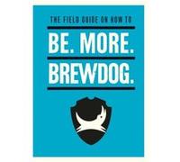 Be. More. BrewDog. by James Watt James Watt (Auteur)