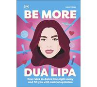 Be More Dua Lipa New Rules to Help You Dance the Night Away and Fill You with Radical Optimism - Arielle Steele - DK - ebook (ePub illustré) - Livre