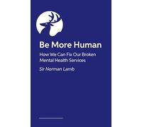 Be More Human: How We Can Fix Our Broken Mental Health Services