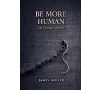 Be More Human: The Courage to Believe