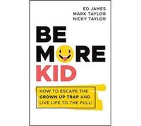 Be More Kid by Nicky Taylor Nicky Taylor (Auteur)