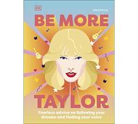 Be More Taylor Swift: Fearless Advice on Following Your Dreams and Finding Your Voice