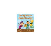 Be My Brave Sunflower