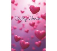 Be My Valentine: A Cute Valentine’s Journal for Teen Girls - Notes, Dreams, Doodles & Sweet Thoughts