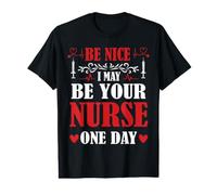 Be Nice I May Be Your Nurse One Day Funny Nursing Nurses T-Shirt Graphique avec Valeur