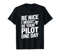 Be Nice I Might Be Your Pilot One Day Aviation Humour T-Shirt