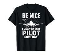 Be Nice I Might Be Your Pilot Someday Aviation Blague Aviation T-Shirt