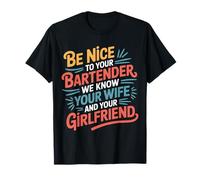 Be Nice to Bartender We Know Your Secrets - T-Shirt