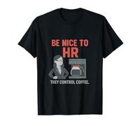 Be Nice to HR They Control Coffee, nouveauté Funny Office T-Shirt