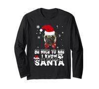 Be Nice to Me I Know Santa Pug Dog Funny Christmas Xmas Manche Longue