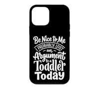 Be Nice to Me I Probably Lost an Argument to A Toddler Today Coque pour iPhone 12 Mini