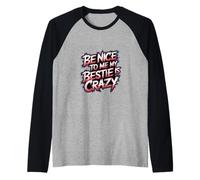 Be Nice To Me My Bestie Is Crazy Ami protecteur -------- Manche Raglan