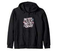 Be Nice to Me My Bestie is Crazy Ami Protecteur |- Sweat à Capuche