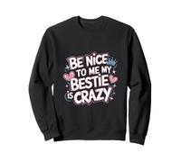 Be Nice to Me My Bestie is Crazy Ami Protecteur |- Sweatshirt