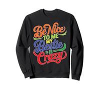 Be Nice To Me My Bestie Is Crazy Ami protecteur Sweatshirt