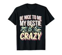 Be Nice To Me My Bestie Is Crazy Ami protecteur ----- T-Shirt