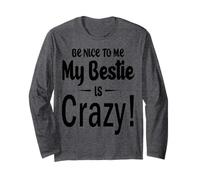 Be Nice to Me My Bestie is Crazy Gift for Best Friends Manche Longue