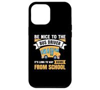 Be Nice to The Bus Driver, Funny School Bus Driver Coque pour iPhone 12 Pro Max