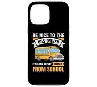 Be Nice to The Bus Driver, Funny School Bus Driver Coque pour iPhone 13 Pro Max