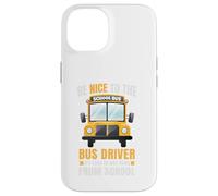 Be Nice to The Bus Driver, Funny School Bus Driver Coque pour iPhone 14