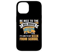 Be Nice to The Bus Driver, Funny School Bus Driver Coque pour iPhone 14