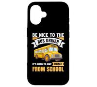 Be Nice to The Bus Driver, Funny School Bus Driver Coque pour iPhone 16