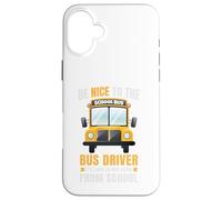 Be Nice to The Bus Driver, Funny School Bus Driver Coque pour iPhone 16 Plus
