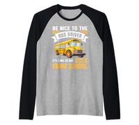 Be Nice to The Bus Driver, Funny School Bus Driver Manche Raglan