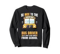 Be Nice to The Bus Driver, Funny School Bus Driver Sweatshirt