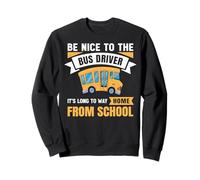 Be Nice to The Bus Driver, Funny School Bus Driver Sweatshirt