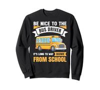 Be Nice to The Bus Driver, Funny School Bus Driver Sweatshirt