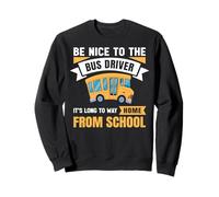 Be Nice to The Bus Driver, Funny School Bus Driver Sweatshirt
