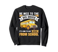 Be Nice to The Bus Driver, Funny School Bus Driver Sweatshirt