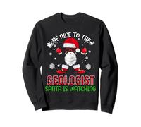 Be Nice to The Geologist Santa is Watching Funny Christmas Sweatshirt