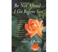 Be Not Afraid... I Go Before You: A Collection of Stories filled with Love, Loss and Hope by Imelda Butler (2012-05-15)