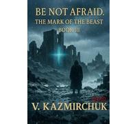 Be Not Afraid III. The Mark of the Beast.: A Psychological Thriller About Faith, Fear, and the Price of Choice