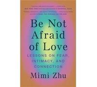 Be Not Afraid of Love by Mimi Zhu Mimi Zhu (Auteur)