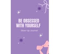 Be Obsessed With Yourself: Glow-Up Journal
