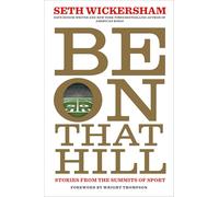 Be on That Hill: Stories from the Summits of Sport