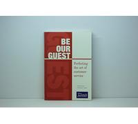 Be Our Guest: Perfecting the art of customer service