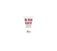 Ted Kinni – Be Our Guest: Perfecting the Art of Customer Service – Éd. révisée et mise à jour