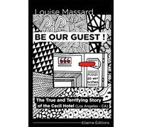 Be our Guest !: The True and Terrifying Story of the Cecil Hotel (Los Angeles, CA)