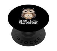Be Owl Some Stay Curious Cute Owl Citation Wisdom PopSockets PopGrip Adhésif