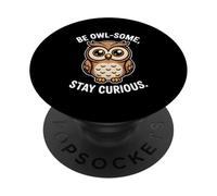 Be Owl Some Stay Curious Cute Owl Citation Wisdom PopSockets PopGrip Adhésif