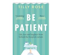 Be Patient: Life, loss and laughter from behind the hospital curtain