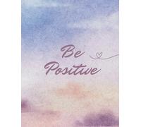 Be Positive: A Guided Journal for Daily Gratitude, Mindfulness, and Inner Calm