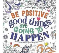 Be Positive Good Things are Going to Happen by Igloo Books Igloo Books (Auteur)