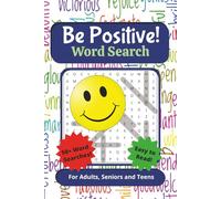 Be Positive Word Search: For Adults, Seniors, and Teens| Easy to Read, 50+ Be Positive Themed Word Searches Including Words of Hope, Words to Speak ... for Vacations, Holidays and Leisure Times