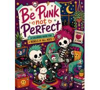 Be Punk Not Perfect: A Coloring Book for Rebels of All Ages